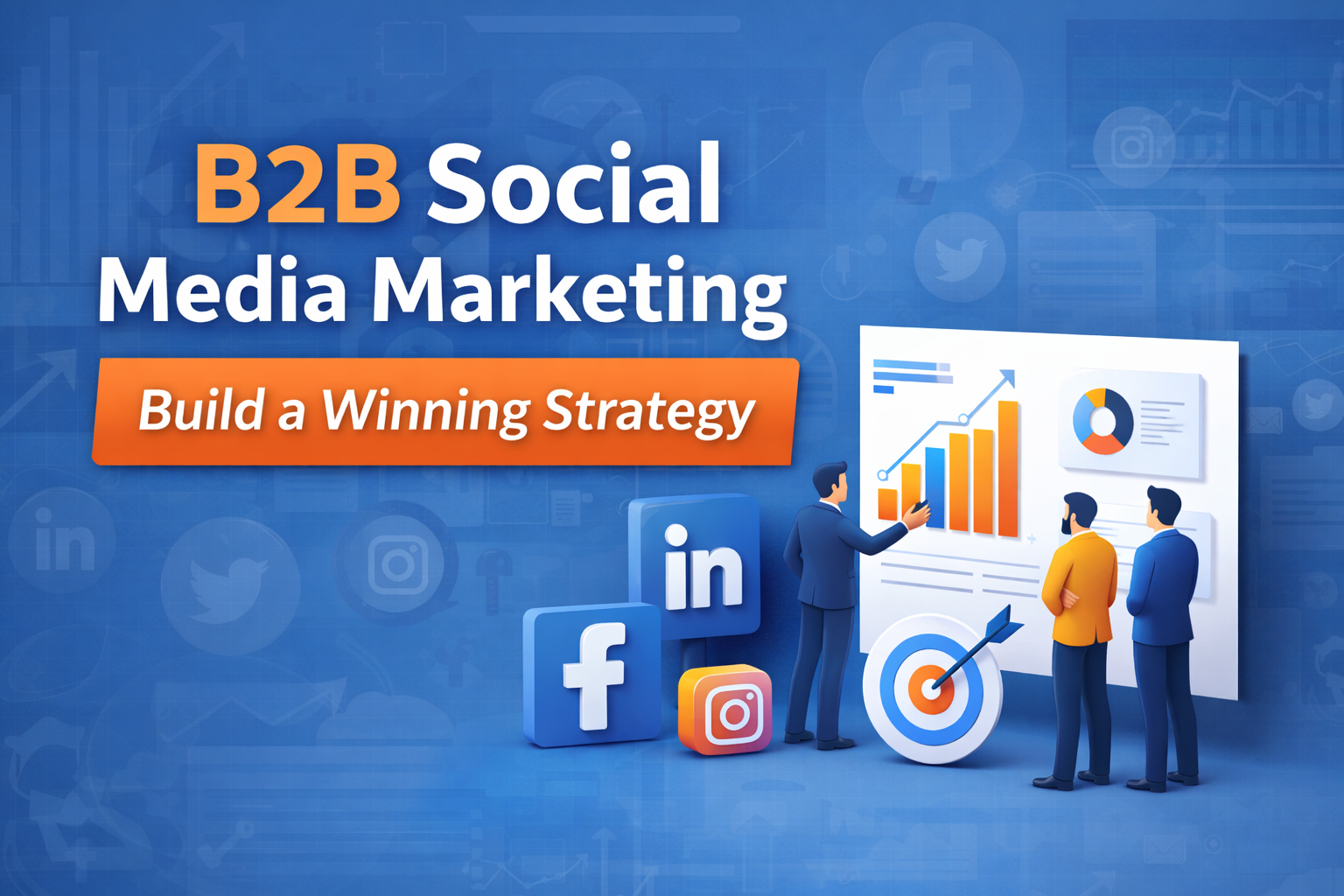 B2B Social Media Marketing: Build a Winning Strategy