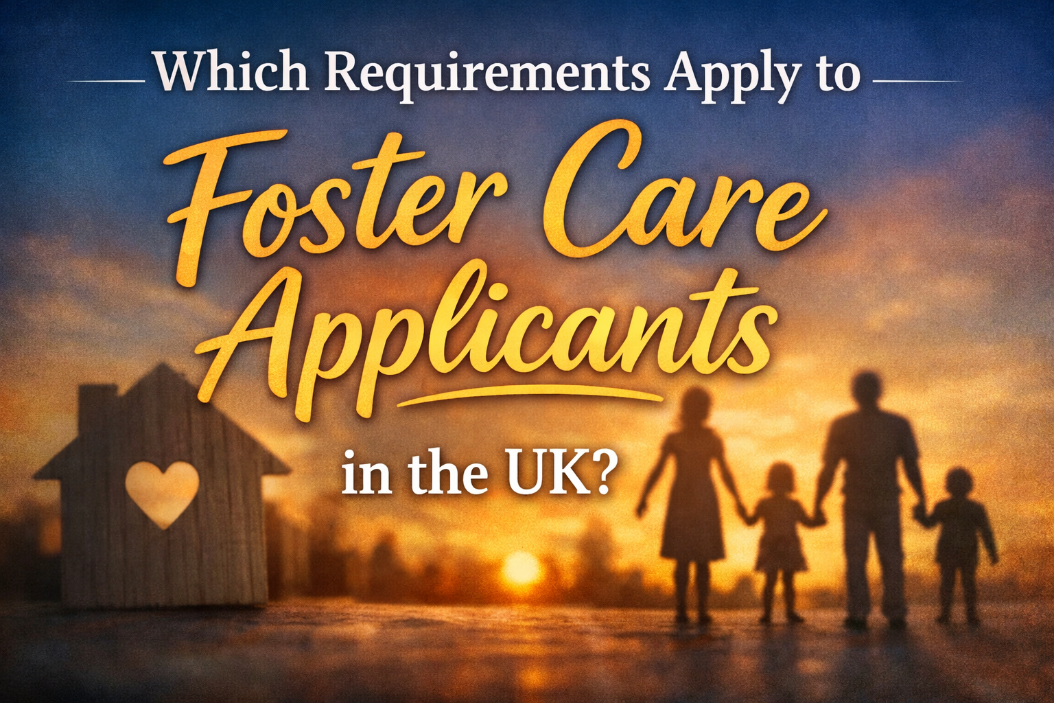 Which Requirements Apply to Foster Care Applicants in the UK
