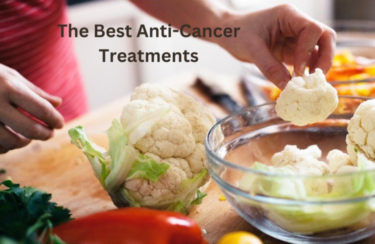 The Best Anti-Cancer Treatments