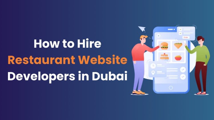 How to Hire Restaurant Website Developers in Dubai