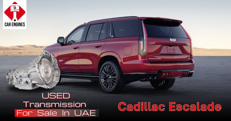 Used Cadillac Transmission: Affordable & Reliable Replacement in the UAE